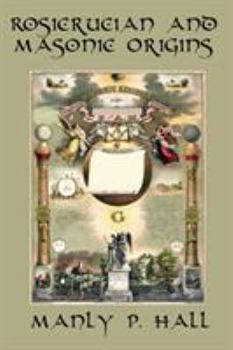 Paperback Rosicrucian and Masonic Origins: A Study of Rosicrucianism and Freemasonry Book