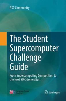 Paperback The Student Supercomputer Challenge Guide: From Supercomputing Competition to the Next HPC Generation Book