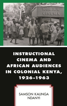 Hardcover Instructional Cinema and African Audiences in Colonial Kenya, 1926-1963 Book