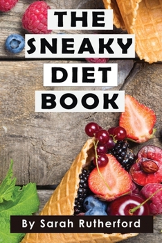 Paperback The Sneaky Diet Book: Take Control of Your Health & Wellness Book