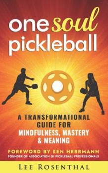 Paperback One Soul Pickleball - A Journey for Growth, Gratitude & Greatness: A Transformational Guide for Mindfulness, Mastery & Meaning Book