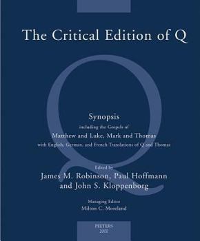 Hardcover The Critical Edition of Q: A Synopsis Including the Gospels of Matthew and Luke, Mark and Thomas with English, German and French Translations of Book