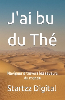 Paperback J'ai bu du Thé: Naviguer à travers les saveurs du monde [French] Book