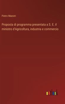 Hardcover Proposta di programma presentata a S. E. il ministro d'Agricoltura, industria e commercio [Italian] Book