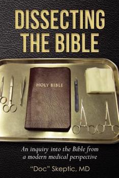 Paperback Dissecting the Bible: An Inquiry Into the Bible from a Modern Medical Perspective Book