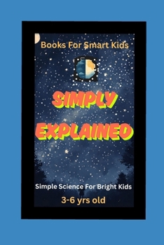 Paperback Simply Explained: Science For Bright Kids Book