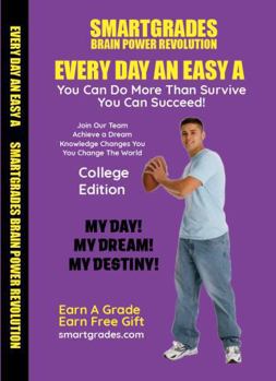 Paperback EVERY DAY AN EASY A Study Skills (College Edition Paperback) SMARTGRADES BRAIN POWER REVOLUTION: In 24 Hours, Students Achieve Academic Success, 5 Sta Book
