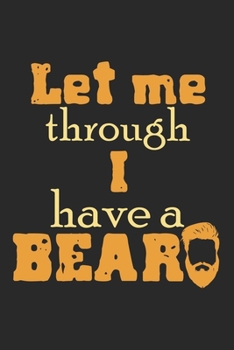 Paperback Let Me Through, I Have A Beard: Notebook A5 Size, 6x9 inches, 120 lined Pages, Beard Bearded Mustache Man Men Funny Quote Book