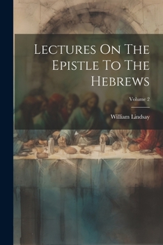 Paperback Lectures On The Epistle To The Hebrews; Volume 2 Book