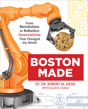 Hardcover Boston Made: From Revolution to Robotics, Innovations That Changed the World Book