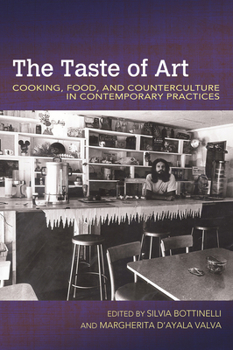 The Taste of Art: Cooking, Food, and Counterculture in Contemporary Practices - Book  of the Food and Foodways