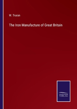 Paperback The Iron Manufacture of Great Britain Book