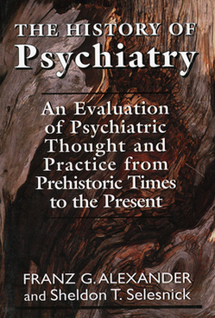 Paperback The History of Psychiatry: An Evaluation of Psychiatric Thought and Practice from Prehistoric Times to the Present Book