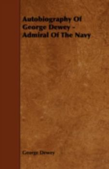 Paperback Autobiography Of George Dewey - Admiral Of The Navy Book