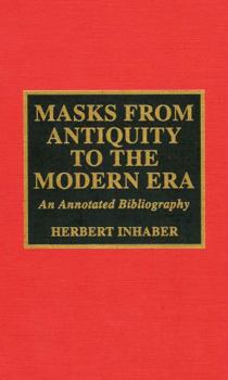 Hardcover Masks from Antiquity to the Modern Era: An Annotated Bibliography Book