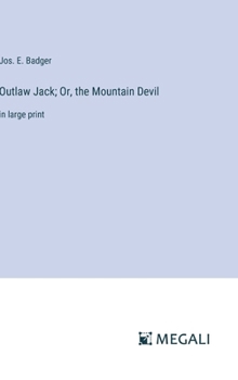 Outlaw Jack; Or, the Mountain Devil: in large print