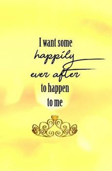 Paperback I Want Some Happily Ever After to Happen to Me: Blank Journal and Musical Theater Quote Book