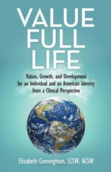 Paperback Value Full Life: Values, Growth, and Development for an Individual and an American Identity from a Clinical Perspective Book