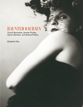 Hardcover Haunted Bauhaus: Occult Spirituality, Gender Fluidity, Queer Identities, and Radical Politics Book