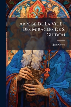 Paperback Abrégé De La Vie Et Des Miracles De S. Guidon [French] Book