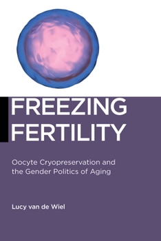 Paperback Freezing Fertility: Oocyte Cryopreservation and the Gender Politics of Aging Book