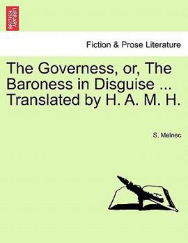 Paperback The Governess, Or, the Baroness in Disguise ... Translated by H. A. M. H. Book