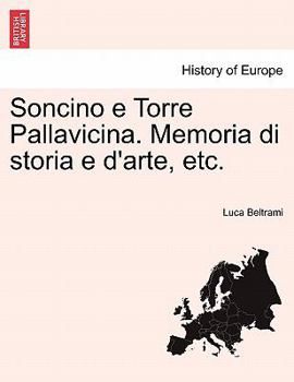 Paperback Soncino E Torre Pallavicina. Memoria Di Storia E D'Arte, Etc. [Italian] Book