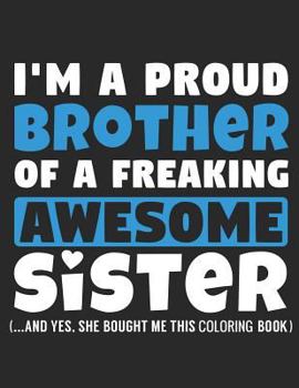 Paperback I'm A Proud Brother Of A Freaking Awesome Sister (...And Yes, She Bought Me This Coloring Book): Adult Coloring Books With Monsters and Fantasy Line A Book