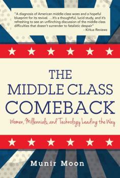 Paperback The Middle Class Comeback: Women, Millennials, and Technology Leading the Way Book
