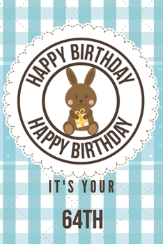 Happy Birthday Happy Birthday It's Your 64th: 64th Birthday Gift / Birthday Journal / Notebook / Diary / Unique Greeting & Birthday Card Alternative