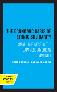 Paperback The Economic Basis of Ethnic Solidarity: Small Business in the Japanese American Community Book