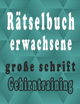 rätselbuch erwachsene große schrift: Wörter suchen, Sudoku, Wörter scrabble und Lösungen zur Verbesserung Ihres Gedächtnisses (German Edition)