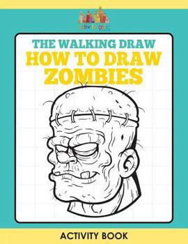 Paperback The Walking Draw: How to Draw Zombies Activity Book
