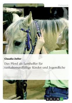 Paperback Das Pferd als Lernhelfer für verhaltensauffällige Kinder und Jugendliche [German] Book