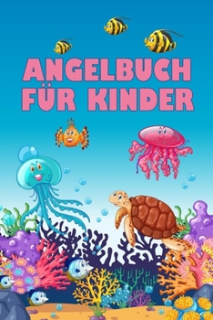 Angelbuch für Kinder: Angeltagebuch zum selber Ausfüllen | Perfekt für junge Fischer und Angler | Tolle Geschenkidee (German Edition)
