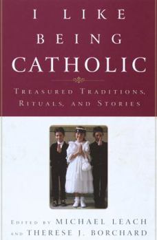 Hardcover I Like Being Catholic: Treasured Traditions, Rituals, and Stories Book