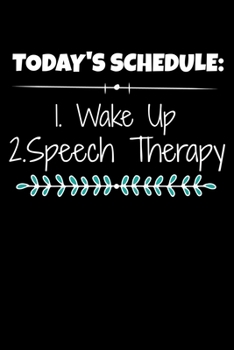 Paperback Today's Schedule: 1.Wake Up 2.Speech Therapy: Journal For Speech Therapist Book