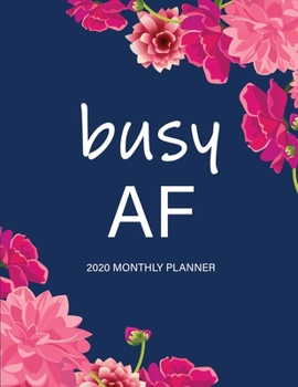 Busy AF: 2020 Monthly Planner: Large Monthly Planner with Inspirational Quotes
