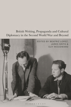 Paperback British Writing, Propaganda and Cultural Diplomacy in the Second World War and Beyond Book