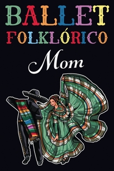 Ballet Folklorico Mom Journal: Notebook, 120 pages, Blank Lined, 6x9 Inches