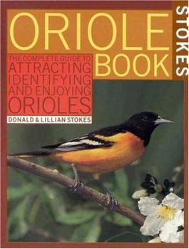 Paperback Stokes Oriole Book: The Complete Guide to Attracting, Identifying, and Enjoying Orioles Book