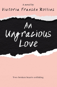 Paperback An ungracious love: Two broken hearts colliding Book