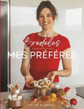 Bredeles (Petits-fours de Noël) - Mes préférés: Recettes simples et savoureuses de biscuits de Noël faits maison – Idéal pour les amoureux de ... et une belle idée de cadeau pour Noël.