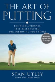 Hardcover The Art of Putting: The Revolutionary Feel-Based System for Improving Your Score Book