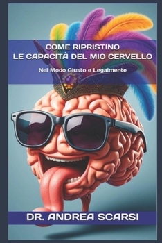 Paperback Come Ripristino Le Capacità del Mio Cervello: Nel Modo Giusto E Legalmente [Italian] Book