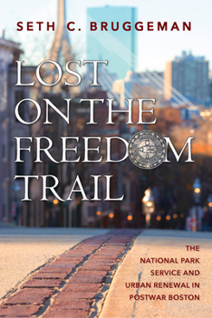 Paperback Lost on the Freedom Trail: The National Park Service and Urban Renewal in Postwar Boston Book