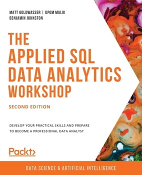 Paperback The Applied SQL Data Analytics Workshop - Second Edition: Develop your practical skills and prepare to become a professional data analyst Book