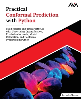 Practical Conformal Prediction with Python: Build Reliable and Trustworthy AI with Uncertainty Quantification, Prediction Intervals, Model ... Prediction in Python (English Edition)