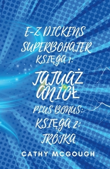 E-Z Dickens Superbohater KsiEga Pierwsza I Druga: TatuaZ Aniol; Trójka (Polish Edition)