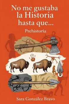 Paperback No Me Gustaba La Historia Hasta Que...: Prehistoria [Spanish] Book
